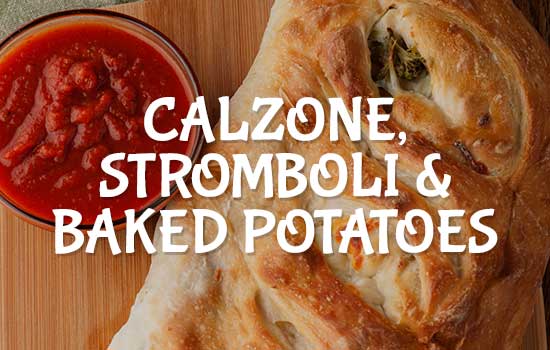 Calzone, Stromboli & Baked Potatoes